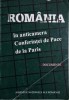 Romania in anticamera Conferintei de Pace de la Paris - Documente Istorice