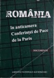Romania in anticamera Conferintei de Pace de la Paris - Documente Istorice