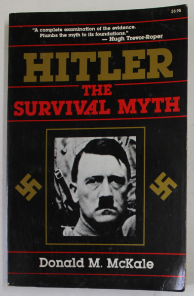 HITLER , THE SURVIVAL MYTH by DONALD M. McKALE , 1981