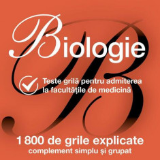 Biologie. Teste grilă pentru admiterea la facultățile de medicină - Paperback brosat - Alexandru Croitoru, Alexandru Mihai Antohi, Bogdan Mihai Criste