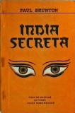 India Secreta - Paul Brunton, Editura Viata Romaneasca, 1991, Spiritualitate, Filosofie, Cultura Indiana, Carte in Romana