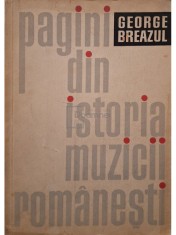 George Breazul - Pagini din istoria muzicii romanesti (Editia: 1966) foto