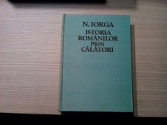 ISTORIA ROMANILOR PRIN CALATORI - Nicolae Iorga - Editura Eminescu, 1981, 700 p.