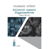 Kollekt&iacute;v nemzeti f&uuml;ggelems&eacute;rt&eacute;s - &Iacute;r&aacute;sok 1956-r&oacute;l - Gyarmati Gy&ouml;rgy