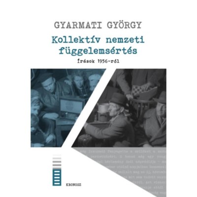 Kollekt&amp;iacute;v nemzeti f&amp;uuml;ggelems&amp;eacute;rt&amp;eacute;s - &amp;Iacute;r&amp;aacute;sok 1956-r&amp;oacute;l - Gyarmati Gy&amp;ouml;rgy foto