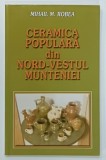 CERAMICA POPULARA DIN NORD - VESTUL MUNTENIEI , VALEA VALSANULUI - ARGES , de MIHAIL M. ROBEA , 2011