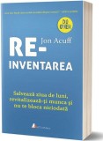 Reinventarea. Salvează ziua de luni, revitalizează-ți munca și nu te bloca niciodată - Paperback brosat - Jon Acuff - Act și Politon