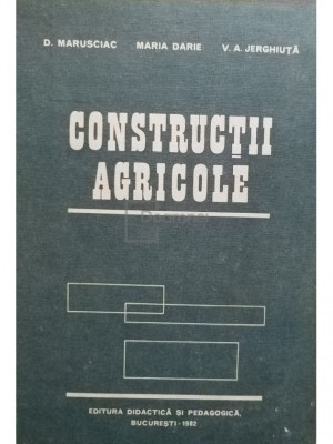 D. Marusciac - Constructii agricole (editia 1982) foto