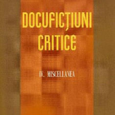 Docufictiuni critice Vol. 4: Miscellanea - Petre Isachi