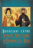 Cumpara ieftin Rugăciuni Către Sfinții Nectarie Și Efrem Cel Nou, - Editura SCARA