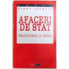 AFACERI DE STAT - POLITICIENII SI SEXUL de KERRY SEGRAVE , 1998