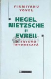 Cumpara ieftin Hegel, Nietzsche si evreii. O enigma intunecata - 2000 - Yirmiyahu Yovel (F138)