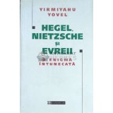 Hegel, Nietzsche si evreii. O enigma intunecata - 2000 - Yirmiyahu Yovel (F138)