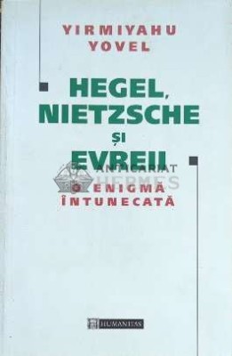 Hegel, Nietzsche si evreii. O enigma intunecata - 2000 - Yirmiyahu Yovel (F138) foto