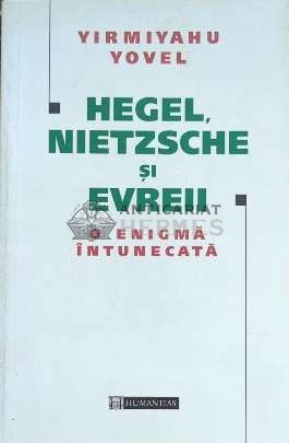 Hegel, Nietzsche si evreii. O enigma intunecata - 2000 - Yirmiyahu Yovel (F138)