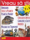 Vreau sa stiu 7 in 1. Dinozauri. Stele si planete. Planeta Pamant. Civilizatii