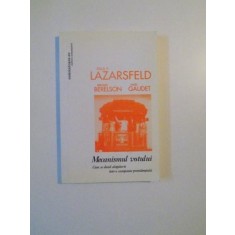 MECANISMUL VOTULUI , CUM SE DECID ALEGATORII INTR-O CAMPANIE PREZIDENTIALA de PAUL F. LAZARSFELD , BERNARD BERELSON , HAZEL GAUDET , 2004