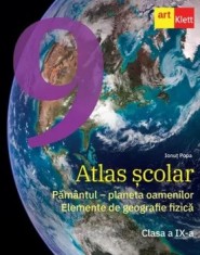 Atlas scolar. Pamantul - planeta oamenilor. Elemente de geografie fizica. Clasa a IX-a/Ionut Popa