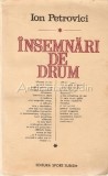 Insemnari de Drum - Ion Petrovici - Bucuresti 1983 - Carte de Calatorie