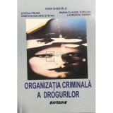 Ioan Dascalu (coord.) - Organizatia criminala a drogurilor (Editia: 2008)