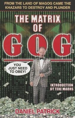 The Matrix of Gog: From the Land of Magog Came the Khazars to Destroy and Plunder