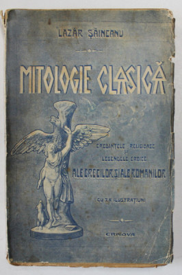 MITOLOGIE CLASICA, CREDINTELE RELIGIOASE ALE GRECILOR SI ROMANILOR CU 26 DE ILUSTRATII de LAZAR SAINEANU - CRAIOVA , 1898 foto