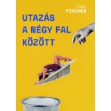 Utaz&aacute;s a n&eacute;gy fal k&ouml;z&ouml;tt - Tibor Fischer