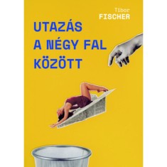 Utaz&aacute;s a n&eacute;gy fal k&ouml;z&ouml;tt - Tibor Fischer