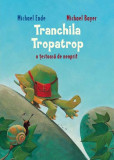 Tranchila Tropatrop: o țestoasă de neoprit - Hardcover - Michael Bayer, Michael Ende - Vlad și Cartea cu Genius