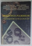 METALURGIA PULBERILOR , TEHNOLOGII DE LUCRU SI APLICATII de SEVER SONTEA ...ILEANA PASCU , 1999 , PREZINTA URME DE UZURA
