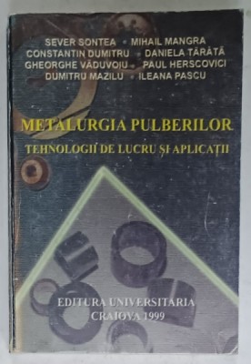 METALURGIA PULBERILOR , TEHNOLOGII DE LUCRU SI APLICATII de SEVER SONTEA ...ILEANA PASCU , 1999 , PREZINTA URME DE UZURA foto