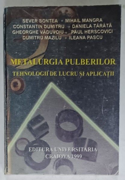 METALURGIA PULBERILOR , TEHNOLOGII DE LUCRU SI APLICATII de SEVER SONTEA ...ILEANA PASCU , 1999 , PREZINTA URME DE UZURA