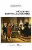 Tocqueville si natura democratiei - Pierre Manent