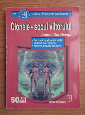Andrei Dorobantu - Clonele, socul viitorului foto