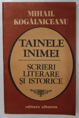 TAINELE INIMEI , SCRIERI LITERARE SI ISTORICE de MIHAIL KOGALNICEANU , 1987 foto