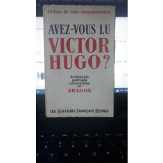 Avez-Vous lu Victor Hugo? Anthologie Poetique Comentee par Aragon