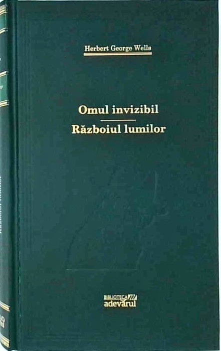 Herbert George Wells - Omul invizibil. Razboiul lumilor