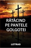 Ratacind pe pantele Golgotei - Nicolae Dumitru, 2020