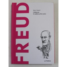 FREUD - CALATORIE IN ADANCURILE EULUI de MARC PEPIOL , 2020