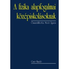 A fizika alapfogalmai k&ouml;z&eacute;piskol&aacute;soknak - M&aacute;sodik, bőv&iacute;tett kiad&aacute;s - Mo&oacute;r &Aacute;gnes