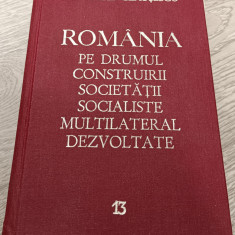 NICOLAE CEAUȘESCU - ROMÂNIA PE DRUMUL CONSTRUIRII SOCIETĂȚII SOCIALISTE VOL. 13