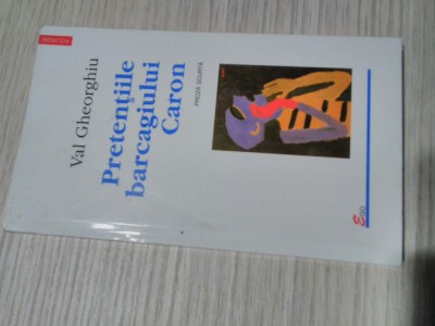 VAL GHEORGHIU (autograf) - Pretentiile Barcagiului CARON - Polirom, 2000, 250 p. foto