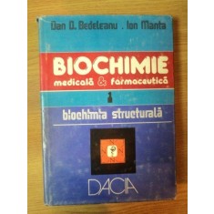 BIOCHMIE MEDICALA SI FARMACEUTICA VOL I BIOCHIMIE STRUCTURALA de DAN D. BEDELEANU , ION MANTA , 1985