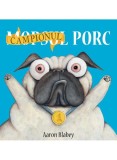 Mopsul Porc 2. Campionul Porc, Aaron Blabey - Editura Art