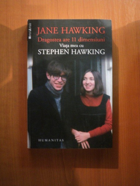 DRAGOSTEA ARE 11 DIMENSIUNI , VIATA MEA CU STEPHEN HAWKING de JANE HAWKING , Bucuresti