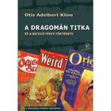 A Dragom&aacute;n titka - &eacute;s a bicegő f&eacute;rfi t&ouml;rt&eacute;nete - Otis Adalbert Kline