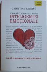 SCHIMBA - TI VIATA CU AJUTORUL INTELIGENTEI EMOTIONALE de CHRISTINE WILDING , 2018 foto