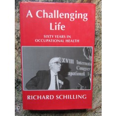 A Challenging Life: Sixty Years in Occupational Health - Richard Schilling