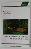 THE FEMININE TRADITION IN ENGLISH FICTION by PHILIPPE SEJOURNE , 1999