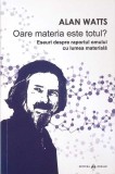 OARE MATERIA ESTE TOTUL?-ALAN WATTS-363339